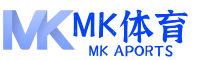 mk体育(mksport)官网-全球赛事直播与体育大数据平台